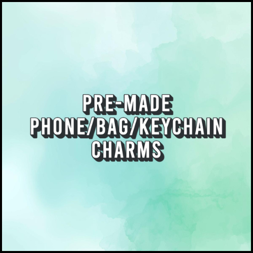 Pre-Made Phone/Keychain Charms